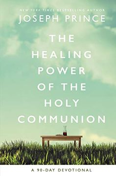 portada The Healing Power of the Holy Communion: A 90-Day Devotional (en Inglés)