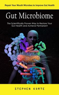 portada Gut Microbiome: Repair Your Mouth Microbes to Improve Gut Health (The Scientifically Proven Way to Restore Your Gut Health and Achieve (in English)