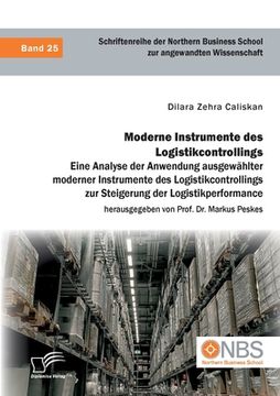 portada Moderne Instrumente des Logistikcontrollings: Eine Analyse der Anwendung Ausgewählter Moderner Instrumente des Logistikcontrollings zur Steigerung der (en Alemán)