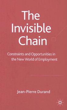 portada the invisible chain: constraints and opportunities in the new world of employment (in English)