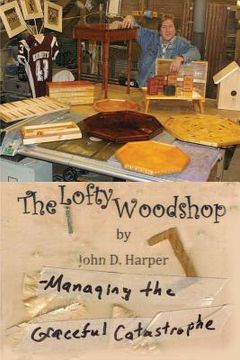 portada The Lofty Woodshop - Managing the Graceful Catastrophe (en Inglés)