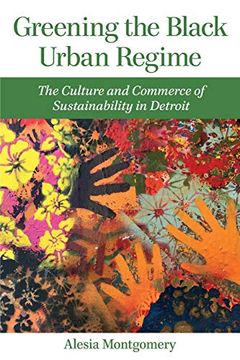 portada Greening the Black Urban Regime: The Culture and Commerce of Sustainability in Detroit (Great Lakes Books Series) (in English)
