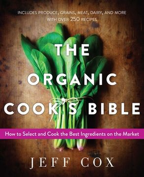 portada The Organic Cook's Bible: How to Select and Cook the Best Ingredients on the Market (in English)