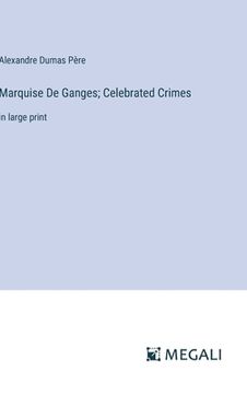 portada Marquise De Ganges; Celebrated Crimes: in large print (en Inglés)
