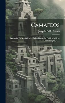 portada Camafeos: Bosquejos de Notabilidades Colombianas en Politica, Milicia, Comercio [Etc. ]. (in Spanish)