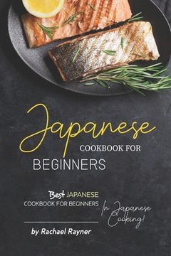 portada Japanese Cookbook for Beginners: Best Japanese Cookbook for Beginners in Japanese Cooking! (en Inglés)