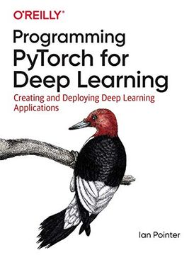 portada Programming Pytorch for Deep Learning: Creating and Deploying Deep Learning Applications (en Inglés)