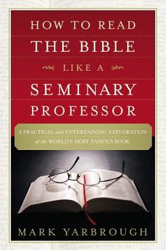 portada How to Read the Bible Like a Seminary Professor: A Practical and Entertaining Exploration of the World's Most Famous Book 