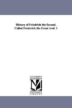 portada history of friedrich the second, called frederick the great vol. 1