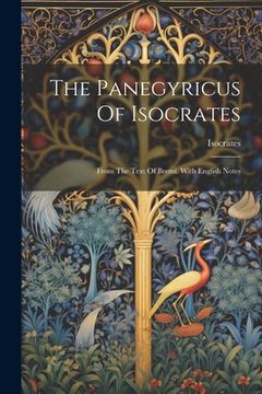 portada The Panegyricus Of Isocrates: From The Text Of Bremi. With English Notes