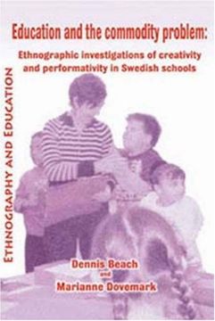 portada Education and the Commodity Problem: Ethnographic Investigations of Creativity and Performativity in Swedish Schools (en Inglés)
