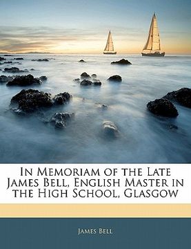 portada in memoriam of the late james bell, english master in the high school, glasgow (en Inglés)