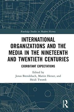 portada International Organizations and the Media in the Nineteenth and Twentieth Centuries: Exorbitant Expectations (en Inglés)