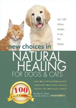 portada New Choices in Natural Healing for Dogs & Cats: Herbs, Acupressure, Massage, Homeopathy, Flower Essences, Natural Diets, Healing Energy (in English)