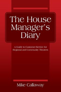 portada The House Manager'S Diary: A Guide to Customer Service for Regional and Community Theaters (en Inglés)