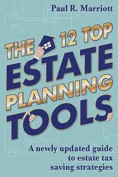 portada The 12 Top Estate Planning Tools: A newly updated guide to estate tax saving strategies (en Inglés)
