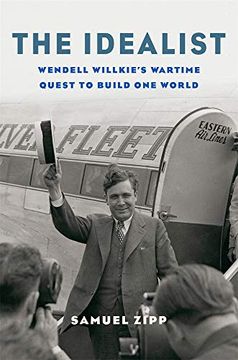 portada The Idealist: Wendell Willkie's Wartime Quest to Build one World (en Inglés)