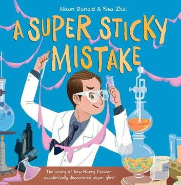 portada A Super Sticky Mistake: The Story of how Harry Coover Accidentally Invented Super Glue! (en Inglés)