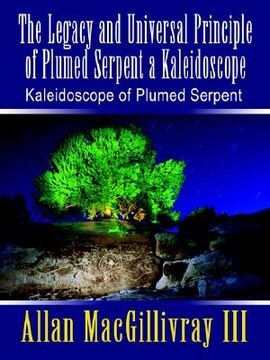 portada the legacy and universal principle of plumed serpent a kaleidoscope: kaleidoscope of plumed serpent (en Inglés)