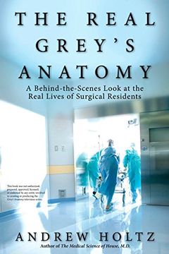 portada The Real Grey's Anatomy: A Behind-The-Scenes Look at the Real Lives of Surgical Residents (in English)
