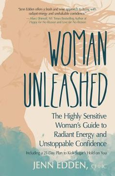 portada Woman Unleashed: The Highly Sensitive Woman's Guide to Radiant Energy, Unstoppable Confidence, and a 21-Day Plan to Kick Sugar's Hold o (en Inglés)