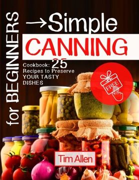 portada For beginners - simple canning. Cookbook: 25 recipes to preserve your tasty dishes. Full color