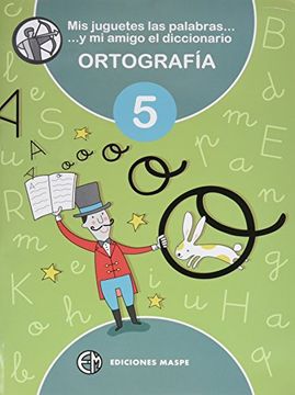 portada MIS JUGUETES LAS PALABRAS Y MI AMIGO EL DICCIONARIO: ORTOGRAFÍA 5 (in Spanish)