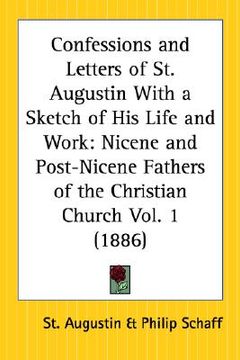portada confessions and letters of st. augustin with a sketch of his life and work: nicene and post-nicene fathers of the christian church part 1 (en Inglés)