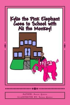 portada Kylie the Pink Elephant and Ali the Monkey Goes to School! (en Inglés)