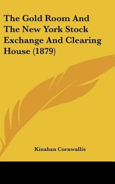 portada the gold room and the new york stock exchange and clearing house (1879) (en Inglés)