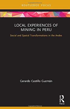 portada Local Experiences of Mining in Peru: Social and Spatial Transformations in the Andes (Routledge Studies of the Extractive Industries and Sustainable Development) (en Inglés)