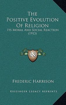 portada the positive evolution of religion: its moral and social reaction (1913)