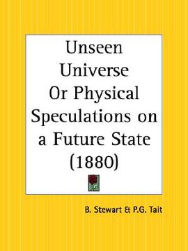 portada unseen universe or physical speculations on a future state