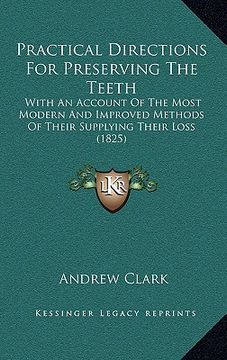 portada practical directions for preserving the teeth: with an account of the most modern and improved methods of their supplying their loss (1825)