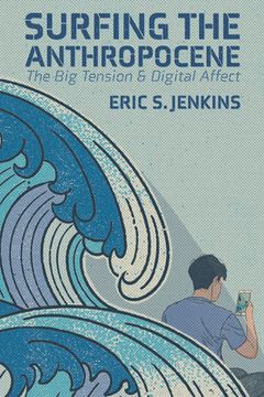 portada Surfing the Anthropocene: The Big Tension and Digital Affect (in English)