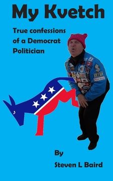 portada My Kvetch: True Confessions of a Democrat Politician (in English)