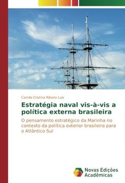 portada Estratégia naval vis-à-vis a política externa brasileira: O pensamento estratégico da Marinha no contexto da política exterior brasileira para o Atlântico Sul