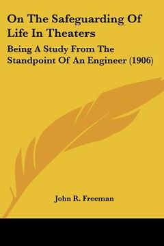 portada on the safeguarding of life in theaters: being a study from the standpoint of an engineer (1906) (en Inglés)