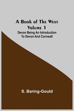 portada A Book of the West. Volume 1: Devon Being an introduction to Devon and Cornwall (en Inglés)