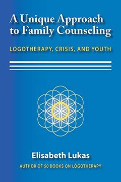 portada A Unique Approach to Family Counseling: Logotherapy, Crisis, and Youth (2) (Frankl'S Legacy of Living Logotherapy) (in English)