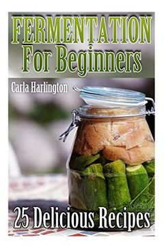 portada Fermentation For Beginners: 25 Delicious Recipes: (Fermentation Recipe Book, Lacto Fermented Vegetables) (in English)