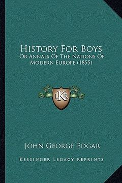 portada history for boys: or annals of the nations of modern europe (1855) (en Inglés)