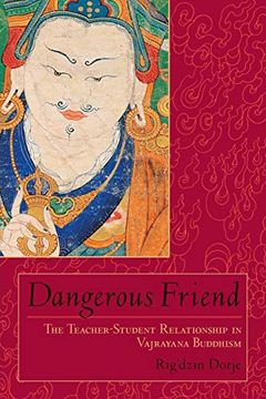 portada Dangerous Friend: The Teacher-Student Relationship in Vajrayana Buddhism (in English)