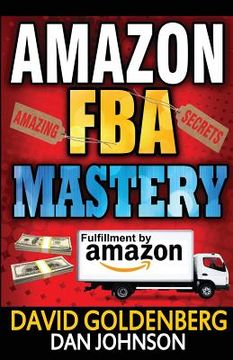 portada Amazon FBA: Mastery: 4 Steps to Selling $6000 per Month on Amazon FBA: Amazon FBA Selling Tips and Secrets (en Inglés)