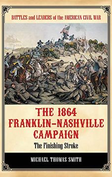 portada The 1864 Franklin-Nashville Campaign: The Finishing Stroke (Battles and Leaders of the American Civil War) 