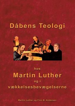 portada Dåbens Teologi: Hos Martin Luther og i vækkelsesbevægelserne (en Danés)