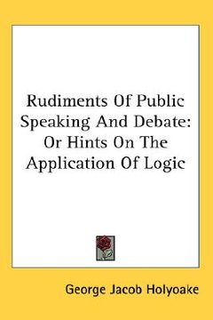 portada rudiments of public speaking and debate: or hints on the application of logic