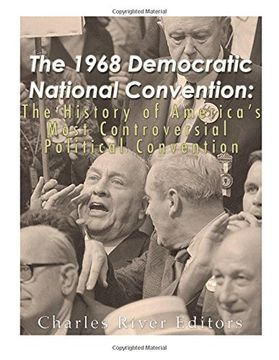portada The 1968 Democratic National Convention: The History of America’s Most Controversial Political Convention