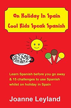 portada On Holiday in Spain Cool Kids Speak Spanish: Learn Spanish Before you go Away & 15 Challenges to use Spanish Whilst on Holiday in Spain