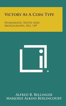 portada Victory as a Coin Type: Numismatic Notes and Monographs, No. 149 (en Inglés)